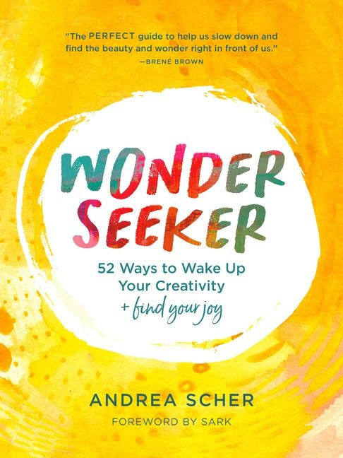 Wonder Seeker (52 Ways to Wake Up Your Creativity and Find Your Joy) by Andrea Scher, 9780063073821