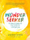 Wonder Seeker (52 Ways to Wake Up Your Creativity and Find Your Joy) by Andrea Scher, 9780063073821