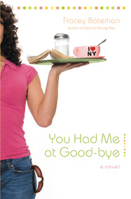 You Had Me at Good-bye (A Novel) by Tracey Bateman, 9780446698948
