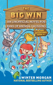 The Big Win (An Unofficial Novel for Fans of Animal Crossing) by Winter Morgan, 9781510765283