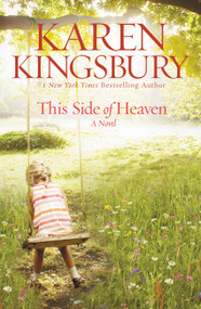 This Side of Heaven (A Novel) by Karen Kingsbury, 9781599956787