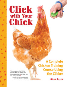 Click with Your Chick (A Complete Chicken Training Course Using the Clicker) by Giene Keyes, 9781620083444