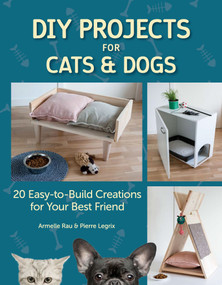 DIY Projects for Cats and Dogs (20 Easy-to-Build Creations for Your Best Friend) by Armelle Rau, 9781621871293