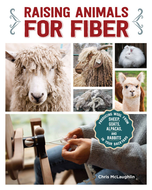 Raising Animals for Fiber (Producing Wool from Sheep, Goats, Alpacas, and Rabbits in Your Backyard) by Chris McLaughlin, 9781620083246