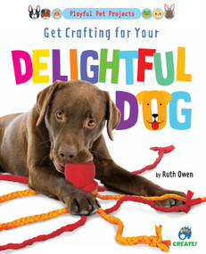 Get Crafting for Your Delightful Dog by Ruth Owen, 9781647476618