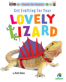 Get Crafting for Your Lovely Lizard by Ruth Owen, 9781647476649
