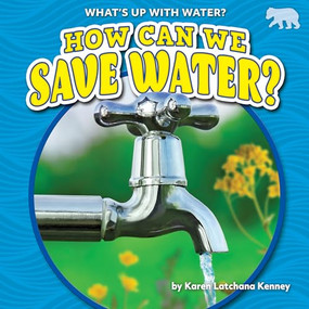 How Can We Save Water? by Karen Latchana Kenney, 9781647474966