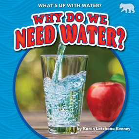 Why Do We Need Water? by Karen Latchana Kenney, 9781647474997