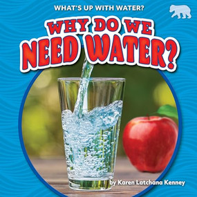 Why Do We Need Water? by Karen Latchana Kenney, 9781647474997