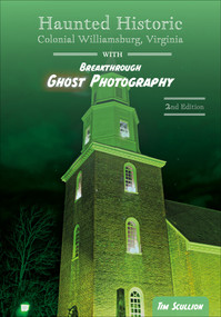 Haunted Historic Colonial Williamsburg, Virginia (With Breakthrough Ghost Photography) by Tim Scullion, 9780764358890