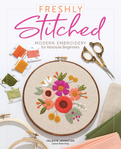 Freshly Stitched (Modern Embroidery for Absolute Beginners) by Celeste Johnston, 9780764361234