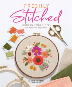Freshly Stitched (Modern Embroidery for Absolute Beginners) by Celeste Johnston, 9780764361234