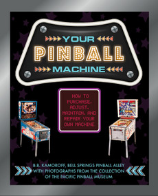 Your Pinball Machine (How to Purchase, Adjust, Maintain, and Repair Your Own Machine) by B. B. Kamoroff, 9780764361807