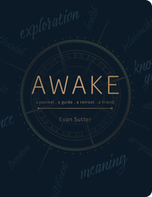 Awake (A Journal, a Guide, a Retreat, a Friend) by Evan Sutter, 9780764361760