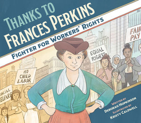 Thanks to Frances Perkins (Fighter for Workers' Rights) by Deborah Hopkinson, Kristy Caldwell, 9781682631362
