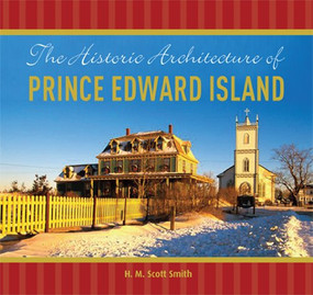 Historic Architecture of Prince Edward Island by Scott Smith, 9780986873300
