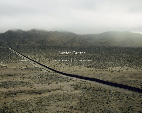 Richard Misrach and Guillermo Galindo: Border Cantos (signed edition) by Richard Misrach, Richard Misrach, Guillermo Galindo, Josh Kun, Josh Kun, 9781683950929