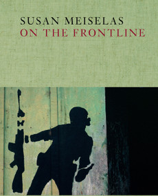 Susan Meiselas: On the Frontline (signed edition) by Susan Meiselas, Susan Meiselas, Susan Meiselas, Mark Holborn, 9781683951056