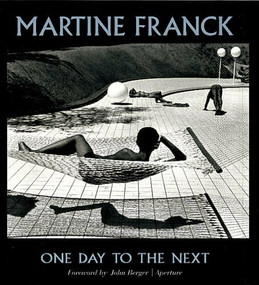 Martine Franck: One Day to the Next (signed edition) by Martine Franck, Martine Franck, John Berger, John Berger, 9781683951711