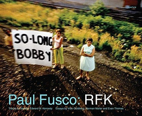 Paul Fusco: RFK (signed edition) by Paul Fusco, Edward Kennedy, Vicki Goldberg, Norman Mailer, Norman Mailer, Evan Thomas, 9781683951704