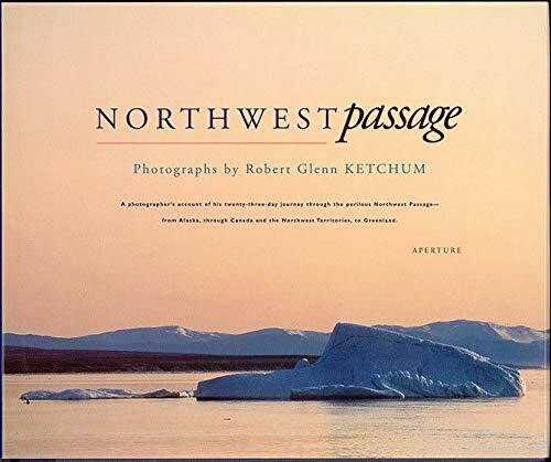 Robert Glenn Ketchum: Northwest Passage (signed edition) (A Photographer's Account of His Twenty-Three Day Journey Through the Perilous Northwest Passage -- From Alaska, Through Canada and the Northwest Territories, to Greenland) by Robert Glenn Ketchum, Robert G Ketchum, Barry Holstun Lopez, Barry Lopez, 9781683951438