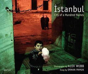 Alex Webb: Istanbul (signed edition) (City of a Hundred Names) by Alex Webb, Orhan Pamuk, 9781683951902