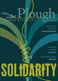 Plough Quarterly No. 25 - Solidarity by James Gurney, Emmanuel Katongole, Rabbi Jonathan Sacks, Sally Thomas, Wesley Hill, 9780874863543