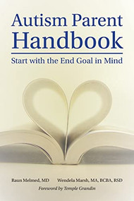 Autism Parent Handbook (Beginning with the End Goal in Mind) by Raun Melmed, Wendela Whitcomb Marsh, Temple Grandin, 9781949177664