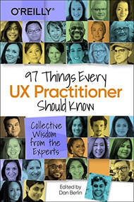 97 Things Every UX Practitioner Should Know (Collective Wisdom from the Experts) by Daniel Berlin, 9781492085171