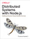 Distributed Systems with Node.js (Building Enterprise-Ready Backend Services) by Thomas Hunter, 9781492077299