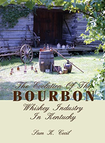 The Evolution of the Bourbon Whiskey Industry in Kentucky by Sam K. Cecil, 9781563114861