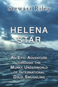 Helena Star (An Epic Adventure Through the Murky Underworld of International Drug Smuggling) by Stewart Patrick Riley, 9781944297824