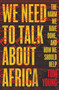 We Need to Talk About Africa (The harm we have done, and how we should help) by Tom Young, 9781786074966