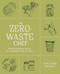 The Zero-Waste Chef (Plant-Forward Recipes and Tips for a Sustainable Kitchen and Planet) by Anne-Marie Bonneau, 9780593188774
