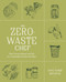 The Zero-Waste Chef (Plant-Forward Recipes and Tips for a Sustainable Kitchen and Planet: A Cookbook) by Anne-Marie Bonneau, 9780593188774