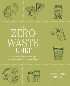 The Zero-Waste Chef (Plant-Forward Recipes and Tips for a Sustainable Kitchen and Planet: A Cookbook) by Anne-Marie Bonneau, 9780593188774