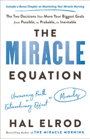 The Miracle Equation (The Two Decisions That Move Your Biggest Goals from Possible, to Probable, to Inevitable) - 9780593232309 by Hal Elrod, 9780593232309