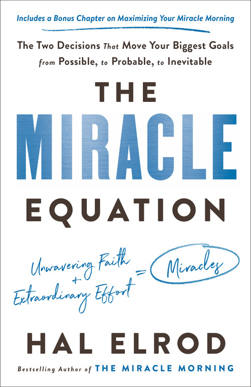 The Miracle Equation (The Two Decisions That Move Your Biggest Goals from Possible, to Probable, to Inevitable) - 9780593232309 by Hal Elrod, 9780593232309