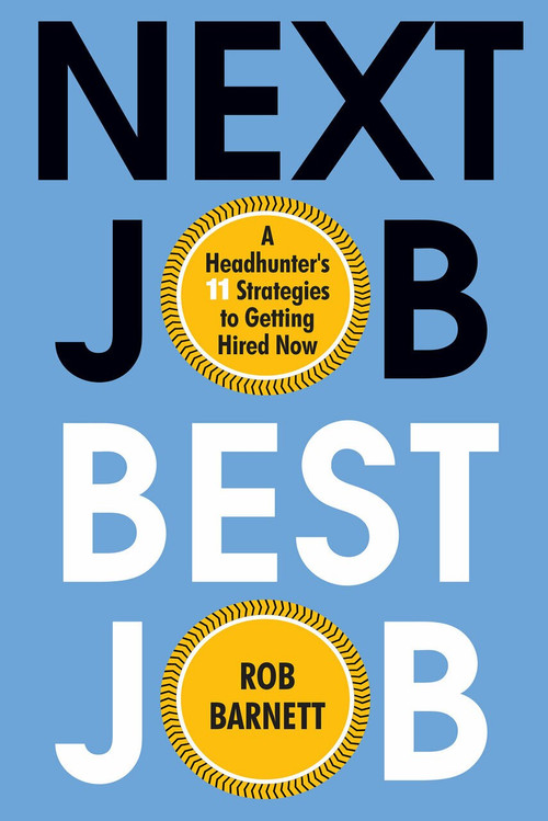 Next Job, Best Job (A Headhunter's 11 Strategies to Get Hired Now) by Rob Barnett, 9780806541488