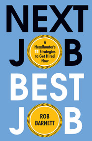 Next Job, Best Job (A Headhunter's 11 Strategies to Get Hired Now) by Rob Barnett, 9780806541488