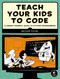 Teach Your Kids to Code (A Parent-Friendly Guide to Python Programming) by Bryson Payne, 9781593276140