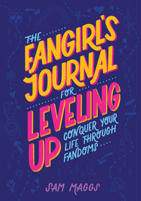 The Fangirl's Journal for Leveling Up (Conquer Your Life Through Fandom) by Sam Maggs, 9781683692195