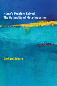 Hume's Problem Solved (The Optimality of Meta-Induction) by Gerhard Schurz, 9780262039727