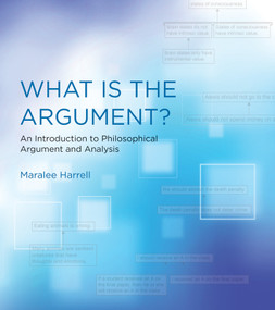 What Is the Argument? (An Introduction to Philosophical Argument and Analysis) by Maralee Harrell, 9780262529273
