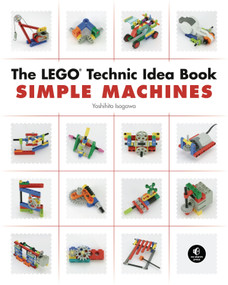 The LEGO Technic Idea Book: Simple Machines by Yoshihito Isogawa, 9781593272777