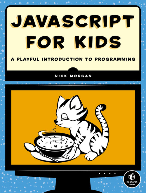 JavaScript for Kids (A Playful Introduction to Programming) by Nick Morgan, 9781593274085