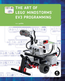 The Art of LEGO MINDSTORMS EV3 Programming by Terry Griffin, 9781593275686