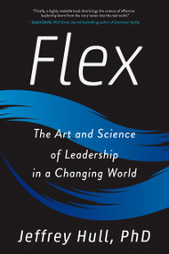 Flex (The Art and Science of Leadership in a Changing World) - 9780143133100 by Jeffrey Hull, PhD, 9780143133100