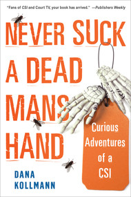 Never Suck a Dead Man's Hand (Curious Adventures of a CSI) by Dana Kollmann, 9780806541266