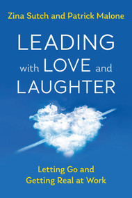 Leading with Love and Laughter (Letting Go and Getting Real at Work) by Zina Sutch, Patrick Malone, 9781523093212
